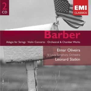 Barber / Elmar Oliveira / St Louis Symphony Orchestra / Leonard Slatkin - Adagio For Strings / Violin Concerto / Orchestral & Chamber Works (2005)
