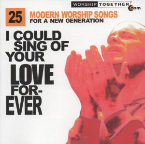 Various - I Could Sing Of Your Love Forever: 25 Modern Worship Songs For A New Generation (2000)