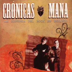 Maná - Crónicas - La Historia Del Rock En Español (2007)