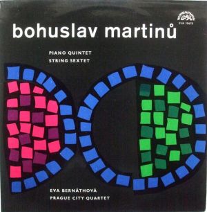 Bohuslav Martinů / Eva Bernáthová / Prague City Quartet - Piano Quintet / String Sextet (1968)