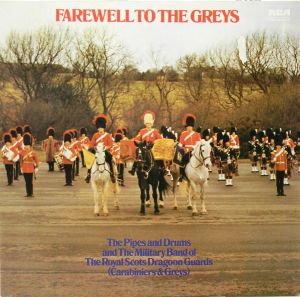The Pipes And Drums / The Military Band Of The Royal Scots Dragoon Guards (Carabiniers & Greys) - Farewell To The Greys (1984)
