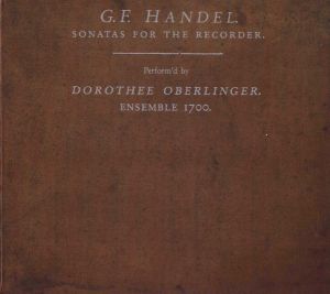 G. F. Händel / Dorothee Oberlinger / Ensemble 1700 - Sonatas For The Recorder (2004)