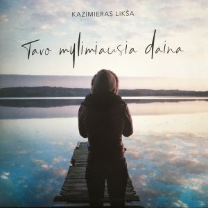 Kazimieras Likša - Tavo Mylimiausia Daina (2019)