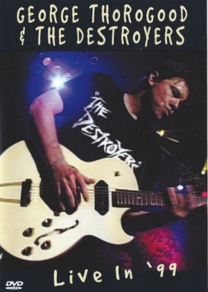 George Thorogood & The Destroyers - Live In '99