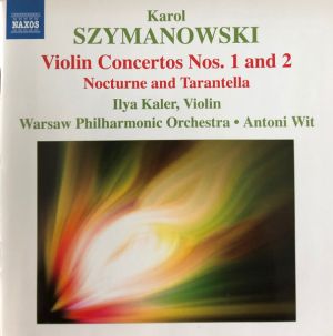 Antoni Wit / Karol Szymanowski / Ilya Kaler / Warsaw Philharmonic Orchestra - Violin Concertos Nos. 1 And 2, Nocturne And Tarantella (2007)