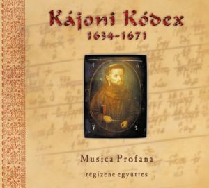 Musica Profana Régizene Együttes / Kájoni János - Kájoni Kódex 1634-1671 (2004)