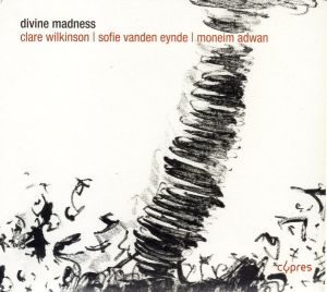 Clare Wilkinson / Sofie Vanden Eynde / Moneim Adwan - Divine Madness (2013)