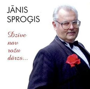 Jānis Sproģis - Dzīve Nav Rožu Dārzs (2002)