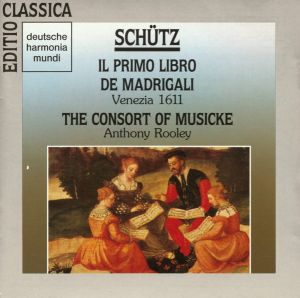 Schütz / The Consort Of Musicke / Anthony Rooley - Il Primo Libro De Madrigali (Venezia 1611) (1990)