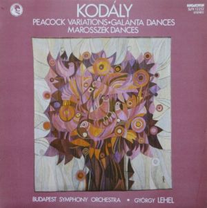György Lehel / Kodály / Budapest Symphony Orchestra - Peacock Variations / Galánta Dances / Marosszék Dances (1981)