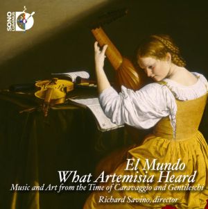 El Mundo (2) / Richard Savino - What Artemisia Heard - Music And Art From The Time Of Caravaggio And Gentileschi (2015)