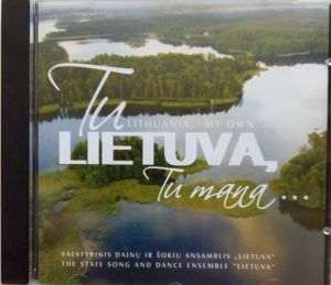 Valstybinis Dainų Ir Šokių Ansamblis "Lietuva" = The State Song And Dance Ensemble "Lietuva" - Tu Lietuva, Tu Mana... = Lithuania, My Own... (2004)