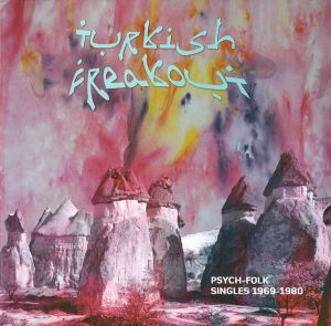 Various - Turkish Freakout (Psych-Folk Singles 1969-1980) (2010)