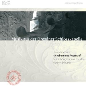 Heinrich Schütz / Cappella Sagittariana Dresden / Norbert Schuster - Ich Hebe Meine Augen Auf (2010)