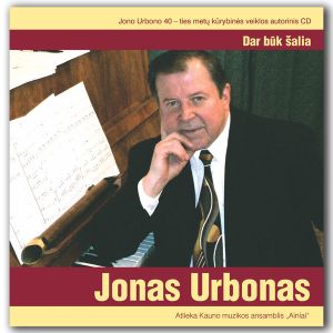Jonas Urbonas / Kauno Muzikos Ansamblis "Ainiai" - Dar Būk Šalia (2007)