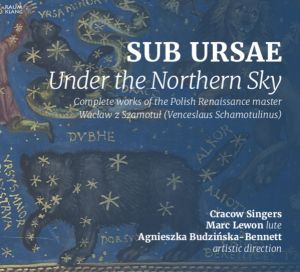 Wacław Z Szamotuł / Cracow Singers / Marc Lewon / Agnieszka Budzińska-Bennett - Sub Ursae – Under The Northern Sky (2018)