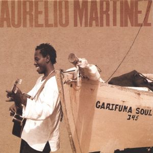 Aurelio Martinez - Garifuna Soul (2004)