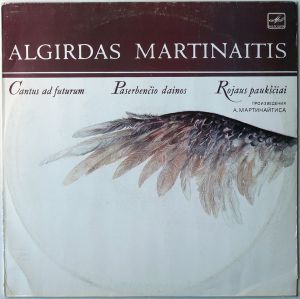 Algirdas Martinaitis - Cantus Ad Futurum / Paserbenčio Dainos / Rojaus Paukščiai (1988)