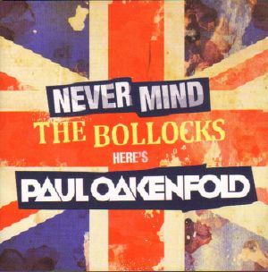Paul Oakenfold - Never Mind The Bollocks - Here's Paul Oakenfold (2011)
