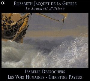 Les Voix Humaines / Elisabeth Jacquet De La Guerre / Isabelle Desrochers / Christine Payeux - Le Sommeil D'Ulisse (2000)