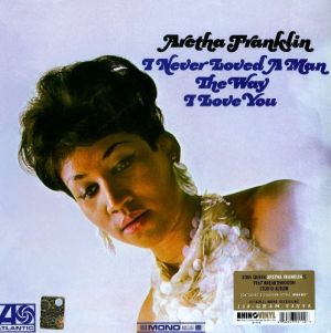 Aretha Franklin - I Never Loved A Man The Way I Love You (2013)