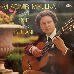 Vladimír Mikulka - Vladimír Mikulka Plays Sor And Giuliani (1982)