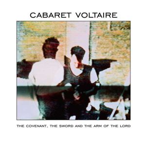 Cabaret Voltaire - The Covenant, The Sword And The Arm Of The Lord (2013)