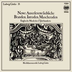 Blechbläserensemble Ludwig Güttler - Newe Auserlesene Liebliche Branden, Intraden, Mascheraden (Englische Musik Des 17. Jahrhunderts) (1988)