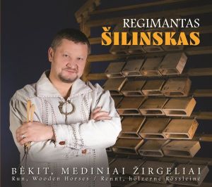 Regimantas Šilinskas - Bėkit, Mediniai Žirgeliai (2012)