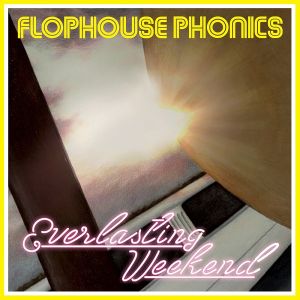 Flophouse Phonics - Everlasting Weekend (2015)