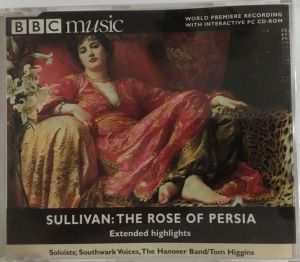 Sullivan / Southwark Voices / The Hanover Band / Tom Higgins (4) - The Rose Of Persia (Extended Highlights) (1999)