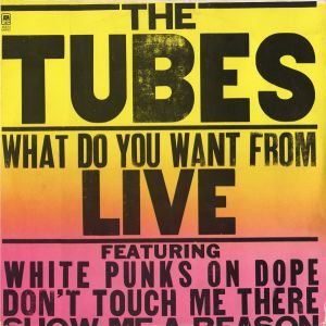 The Tubes - What Do You Want From Live (1978)