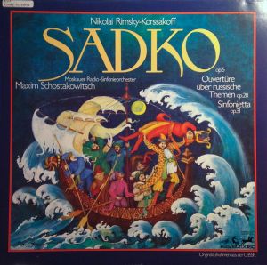 Nikolai Rimsky-Korssakoff / Moskauer Radio-Sinfonieorchester / Maxim Schostakowitsch - Sadko / Ouvertüre Über Russische Themen / Sinfonietta (1979)