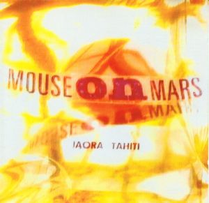 Mouse On Mars - Iaora Tahiti (1995)