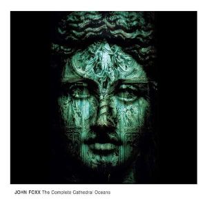John Foxx - The Complete Cathedral Oceans (2016)