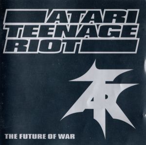 Atari Teenage Riot - The Future Of War (1997)