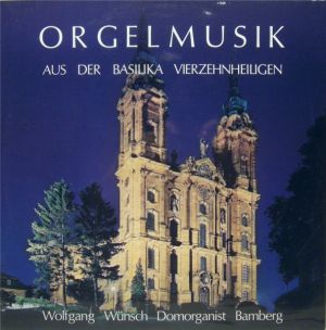 Wolfgang Wünsch - Orgelmusik Aus Der Basilika Vierzehnheiligen